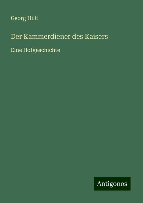 Georg Hiltl: Der Kammerdiener des Kaisers, Buch