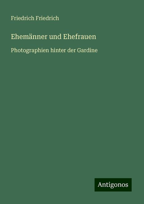 Friedrich Friedrich: Ehemänner und Ehefrauen, Buch