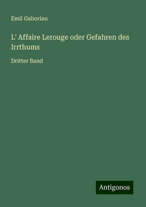 Emil Gaboriau: L' Affaire Lerouge oder Gefahren des Irrthums, Buch