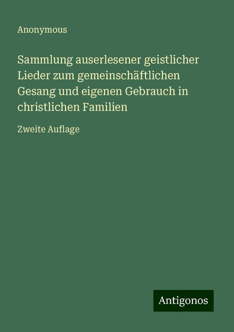 Anonymous: Sammlung auserlesener geistlicher Lieder zum gemeinschäftlichen Gesang und eigenen Gebrauch in christlichen Familien, Buch