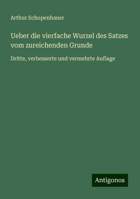 Arthur Schopenhauer: Ueber die vierfache Wurzel des Satzes vom zureichenden Grunde, Buch