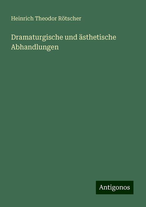 Heinrich Theodor Rötscher: Dramaturgische und ästhetische Abhandlungen, Buch