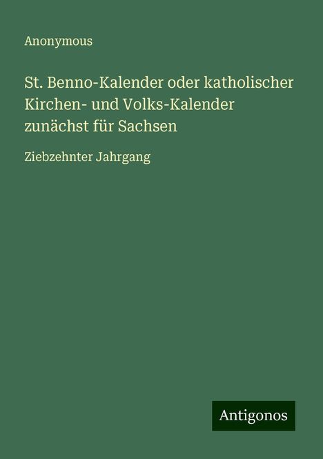 Anonymous: St. Benno-Kalender oder katholischer Kirchen- und Volks-Kalender zunächst für Sachsen, Buch