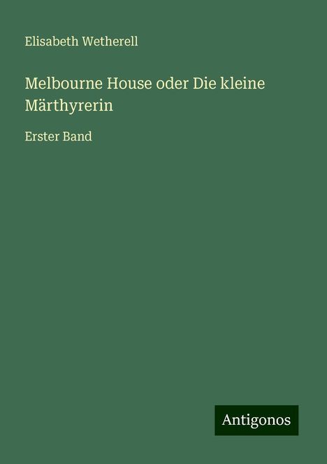 Elisabeth Wetherell: Melbourne House oder Die kleine Märthyrerin, Buch