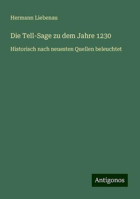 Hermann Liebenau: Die Tell-Sage zu dem Jahre 1230, Buch