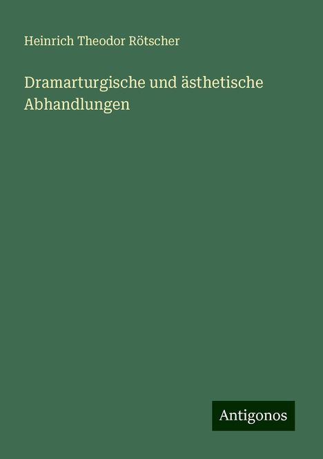 Heinrich Theodor Rötscher: Dramarturgische und ästhetische Abhandlungen, Buch