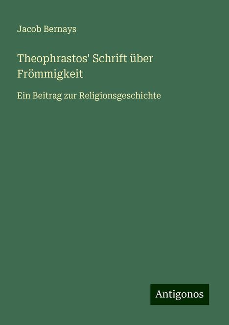 Jacob Bernays: Theophrastos' Schrift über Frömmigkeit, Buch