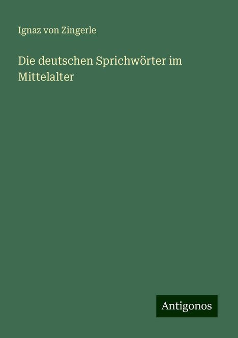 Ignaz von Zingerle: Die deutschen Sprichwörter im Mittelalter, Buch