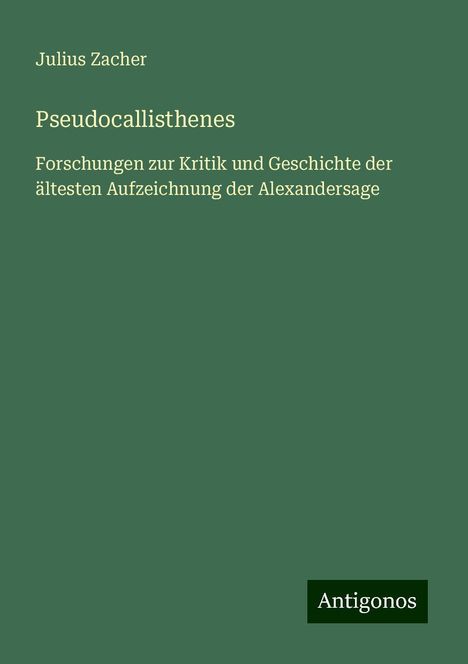 Julius Zacher: Pseudocallisthenes, Buch