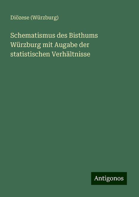 Diözese (Würzburg): Schematismus des Bisthums Würzburg mit Augabe der statistischen Verhältnisse, Buch