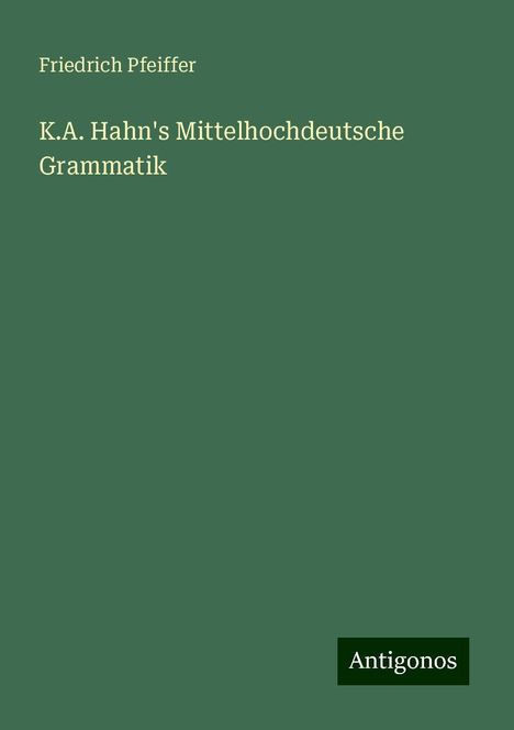 Friedrich Pfeiffer: K.A. Hahn's Mittelhochdeutsche Grammatik, Buch