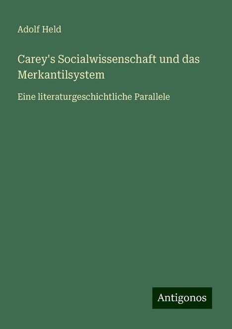 Adolf Held: Carey's Socialwissenschaft und das Merkantilsystem, Buch