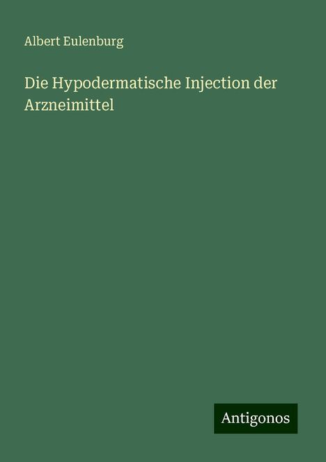 Albert Eulenburg: Die Hypodermatische Injection der Arzneimittel, Buch