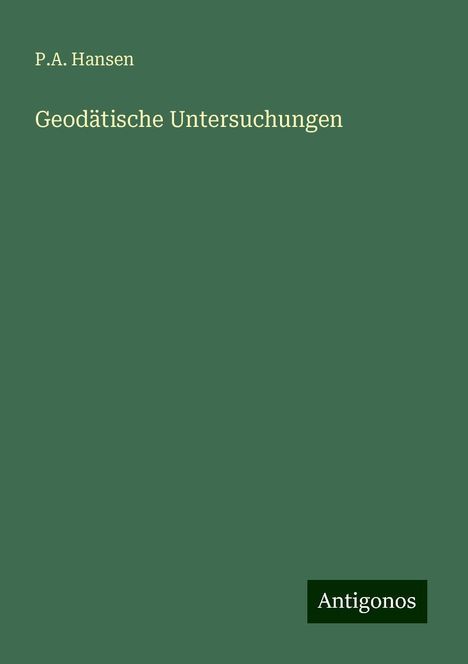 P. A. Hansen: Geodätische Untersuchungen, Buch