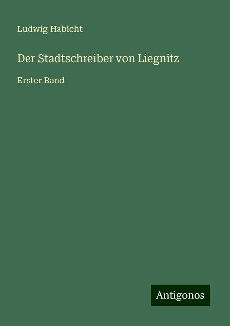 Ludwig Habicht: Der Stadtschreiber von Liegnitz, Buch