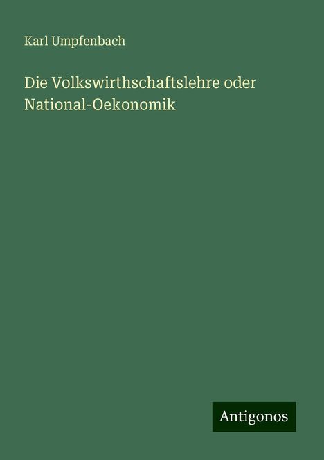 Karl Umpfenbach: Die Volkswirthschaftslehre oder National-Oekonomik, Buch