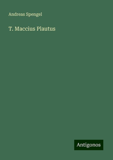 Andreas Spengel: T. Maccius Plautus, Buch