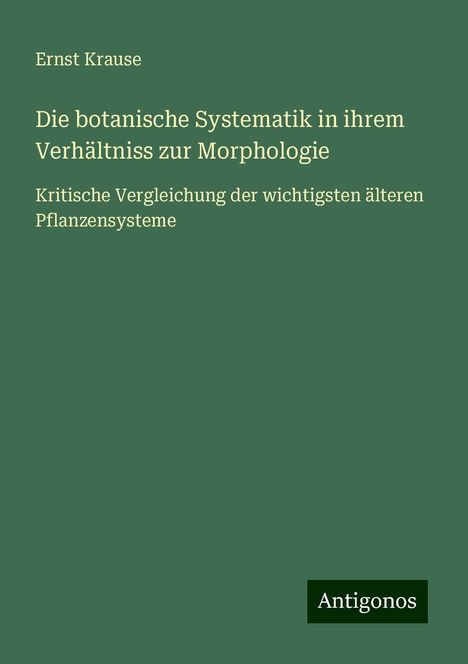 Ernst Krause: Die botanische Systematik in ihrem Verhältniss zur Morphologie, Buch