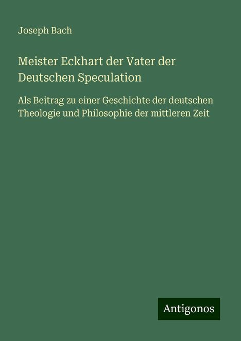 Joseph Bach: Meister Eckhart der Vater der Deutschen Speculation, Buch