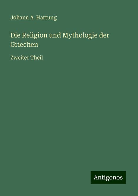 Johann A. Hartung: Die Religion und Mythologie der Griechen, Buch