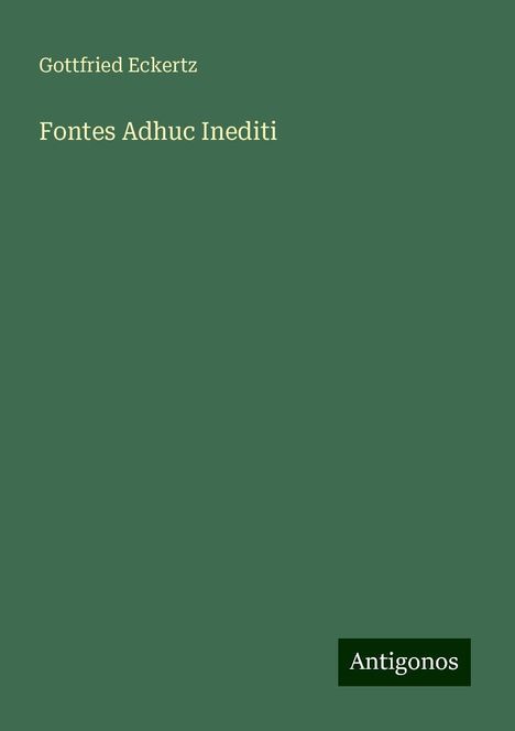 Gottfried Eckertz: Fontes Adhuc Inediti, Buch