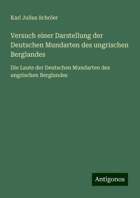 Karl Julius Schröer: Versuch einer Darstellung der Deutschen Mundarten des ungrischen Berglandes, Buch