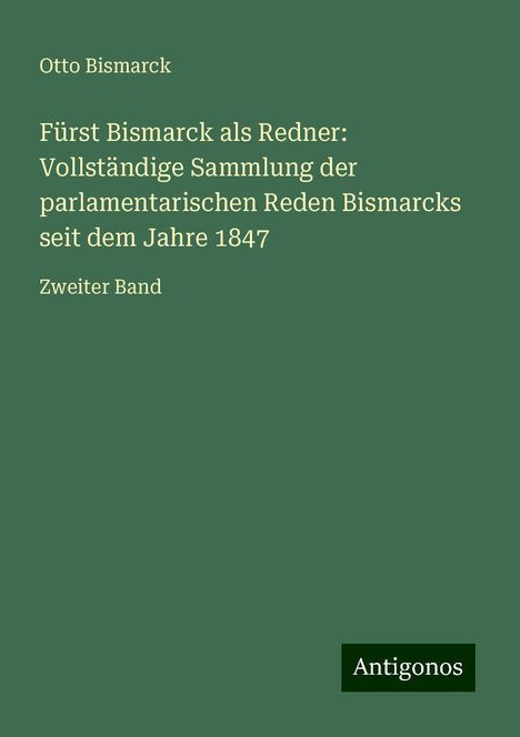 Otto Bismarck: Fürst Bismarck als Redner: Vollständige Sammlung der parlamentarischen Reden Bismarcks seit dem Jahre 1847, Buch