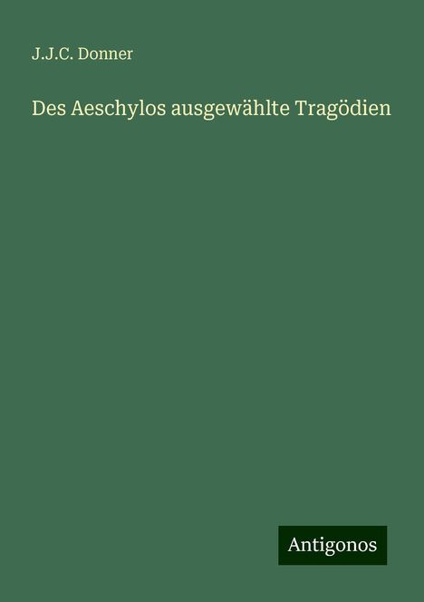 J. J. C. Donner: Des Aeschylos ausgewählte Tragödien, Buch