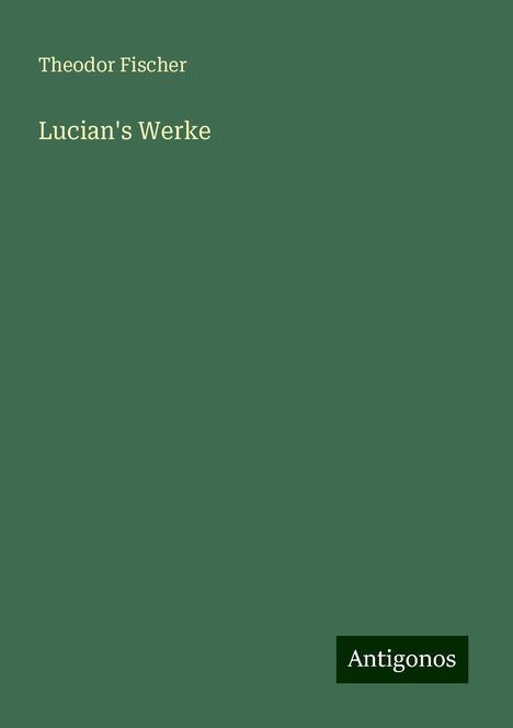 Theodor Fischer: Lucian's Werke, Buch