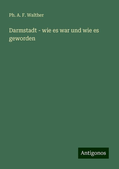 Ph. A. F. Walther: Darmstadt - wie es war und wie es geworden, Buch