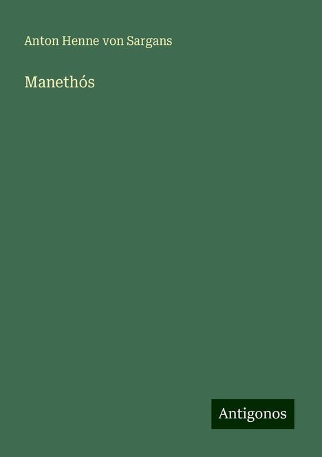 Anton Henne von Sargans: Manethós, Buch