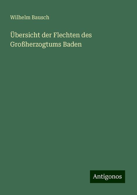 Wilhelm Bausch: Übersicht der Flechten des Großherzogtums Baden, Buch