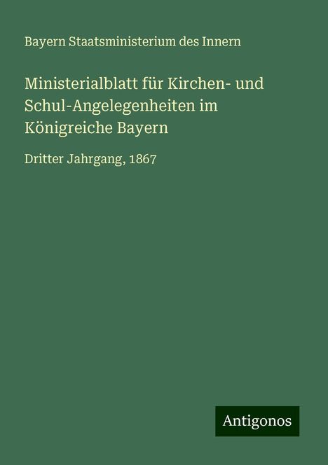 Bayern Staatsministerium Des Innern: Ministerialblatt für Kirchen- und Schul-Angelegenheiten im Königreiche Bayern, Buch