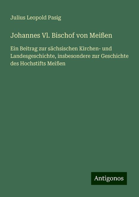 Julius Leopold Pasig: Johannes Vl. Bischof von Meißen, Buch