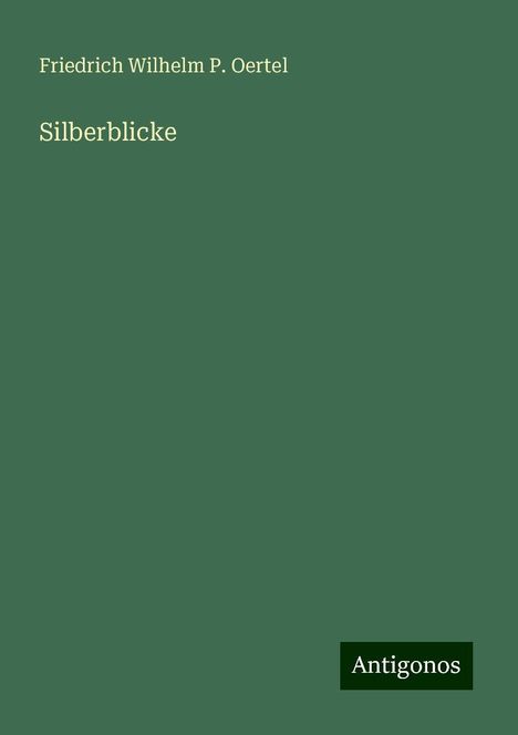 Friedrich Wilhelm P. Oertel: Silberblicke, Buch