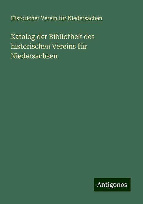 Historicher Verein für Niedersachen: Katalog der Bibliothek des historischen Vereins für Niedersachsen, Buch