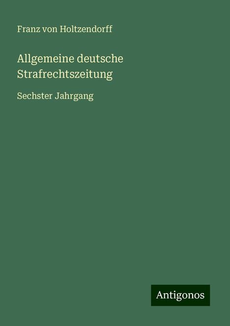 Franz Von Holtzendorff: Allgemeine deutsche Strafrechtszeitung, Buch