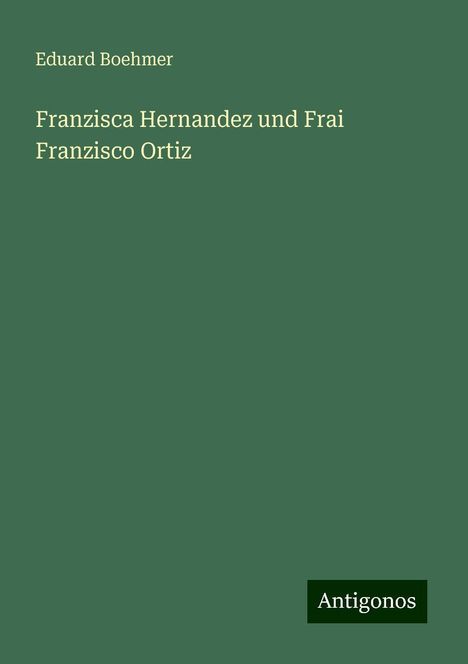 Eduard Boehmer: Franzisca Hernandez und Frai Franzisco Ortiz, Buch