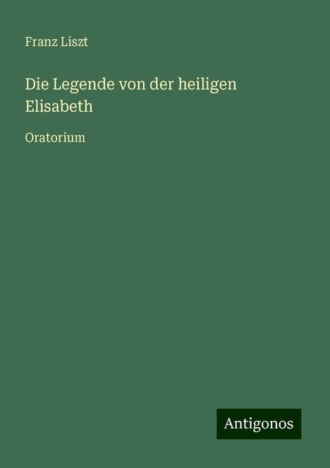 Franz Liszt (1811-1886): Die Legende von der heiligen Elisabeth, Buch