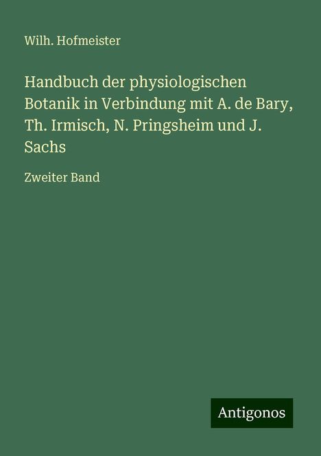 Wilh. Hofmeister: Handbuch der physiologischen Botanik in Verbindung mit A. de Bary, Th. Irmisch, N. Pringsheim und J. Sachs, Buch