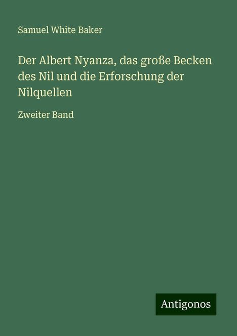 Samuel White Baker: Der Albert Nyanza, das große Becken des Nil und die Erforschung der Nilquellen, Buch