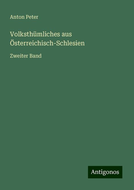 Anton Peter: Volksthümliches aus Österreichisch-Schlesien, Buch