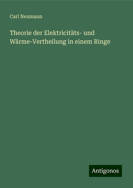 Carl Neumann: Theorie der Elektricitäts- und Wärme-Vertheilung in einem Ringe, Buch