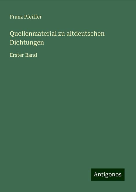 Franz Pfeiffer: Quellenmaterial zu altdeutschen Dichtungen, Buch