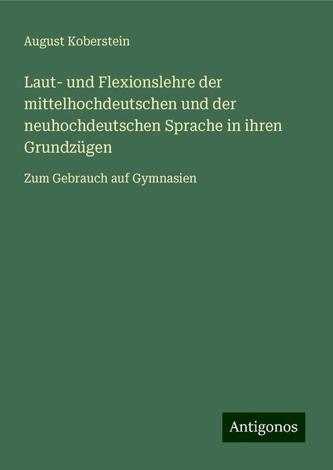 August Koberstein: Laut- und Flexionslehre der mittelhochdeutschen und der neuhochdeutschen Sprache in ihren Grundzügen, Buch