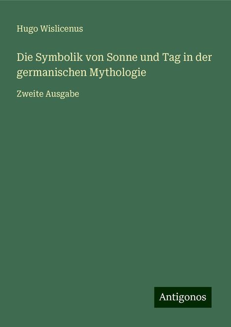 Hugo Wislicenus: Die Symbolik von Sonne und Tag in der germanischen Mythologie, Buch