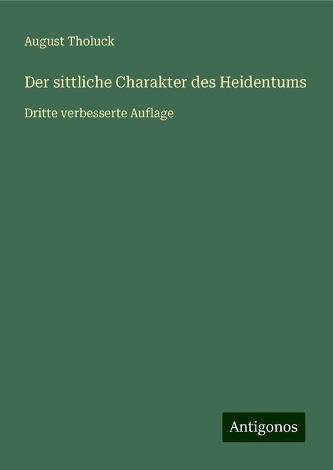 August Tholuck: Der sittliche Charakter des Heidentums, Buch