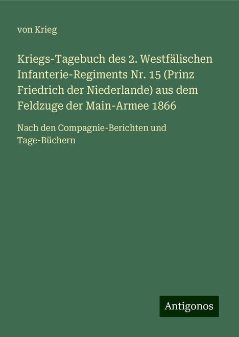 Von Krieg: Kriegs-Tagebuch des 2. Westfälischen Infanterie-Regiments Nr. 15 (Prinz Friedrich der Niederlande) aus dem Feldzuge der Main-Armee 1866, Buch