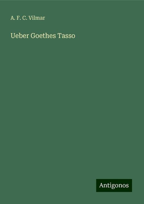 A. F. C. Vilmar: Ueber Goethes Tasso, Buch