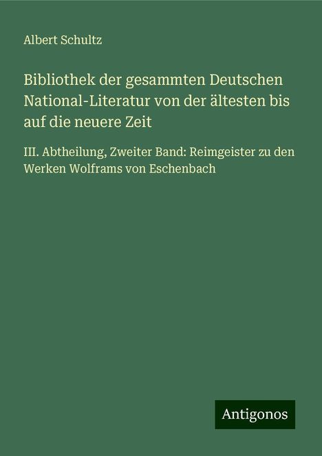 Albert Schultz: Bibliothek der gesammten Deutschen National-Literatur von der ältesten bis auf die neuere Zeit, Buch